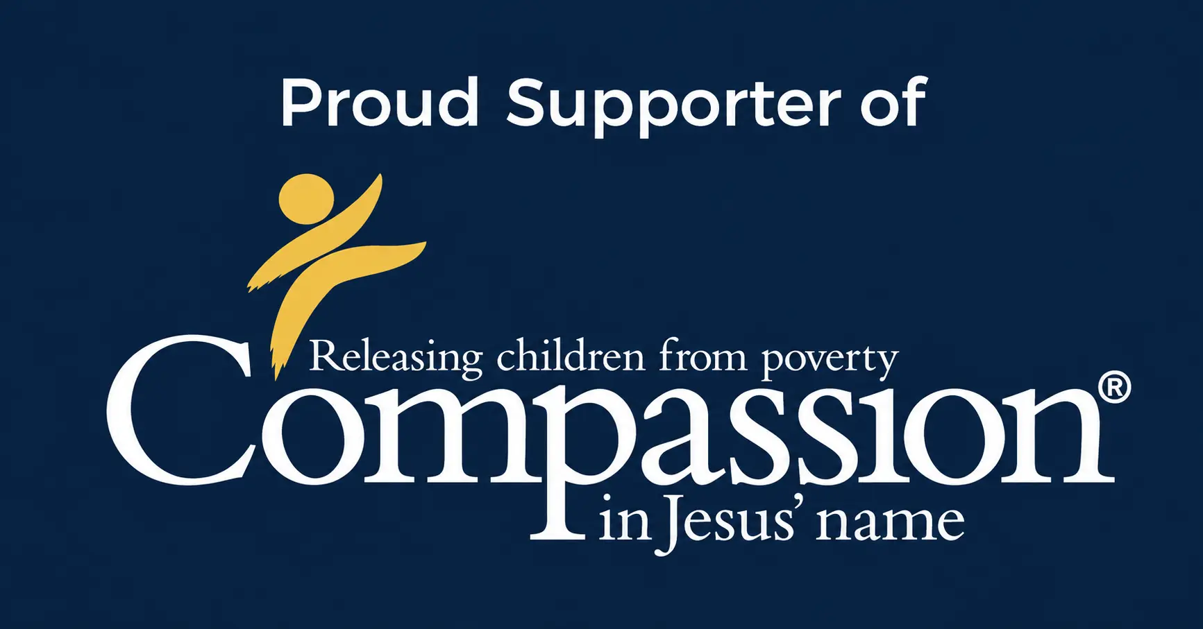 Proud supporter of Compassion International: Releasing children from poverty in Jesus’ name